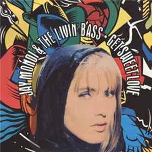 Download Jay Mondi & The Livin' Bass - Get Sweet Love (Remixes)