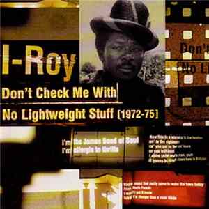 Download I-Roy - Don't Check Me With No Lightweight Stuff (1972-75)