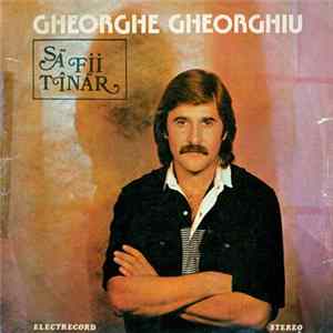 Download Gheorghe Gheorghiu - Să Fii Tînăr