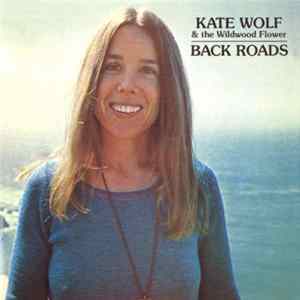 Download Kate Wolf & The Wildwood Flower - Back Roads