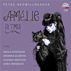 Download Petra Neomillnerová Čtou Nikola Votočková, Veronika Gajerová, Vladana Drvotová, Lenka Zbranková - Amélie A Tma
