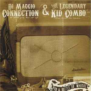 Download The Di Maggio Connection / The Legendary Kid Combo - For A Bottle Of Whiskey