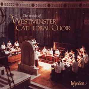 Download Westminster Cathedral Choir - The Music Of Westminster Cathedral Choir