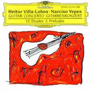 Download Heitor Villa-Lobos, Narciso Yepes - Guitar concerto; 12 Etudes; 5 Preludes