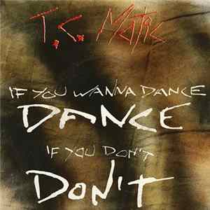 Download T.C. Matic - If You Wanna Dance, Dance, If You Don't, Don't