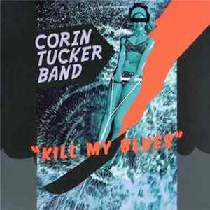Download Corin Tucker Band - Kill My Blues