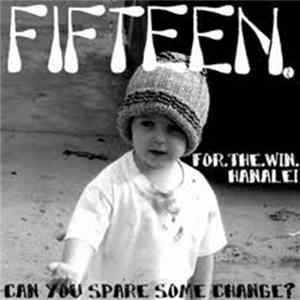 Download Fifteen / For.The.Win. / Hanalei - Can You Spare Some Change?