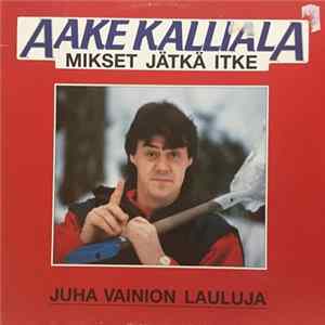 Download Aake Kalliala - Mikset Jätkä Itke - Juha Vainion Lauluja