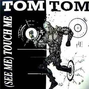 Download Tom Tom - (See Me) Touch Me