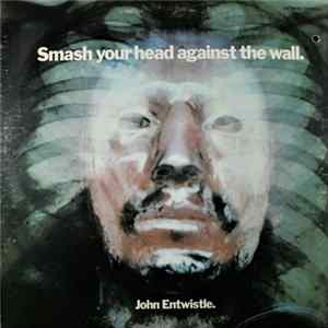 Download John Entwistle - Smash Your Head Against The Wall
