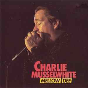 Download Charlie Musselwhite - Mellow-Dee