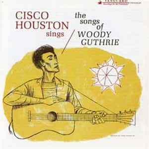 Download Cisco Houston - Cisco Houston Sings The Songs Of Woody Guthrie