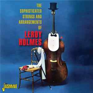 Download Leroy Holmes - The Sophisticated Strings And Arrangements Of Leroy Holmes