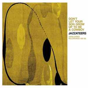 Download Jazzateers - Don't Let Your Son Grow Up To Be A Cowboy - Unreleased Recordings 1981-82