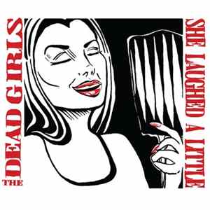 Download The Dead Girls - She Laughed A Little / It's All Happening