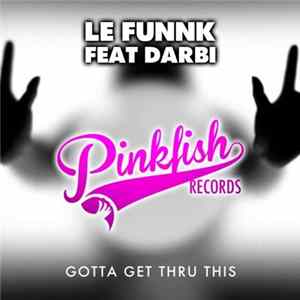 Download Le Funnk Feat Darbi - Gotta Get Thru This