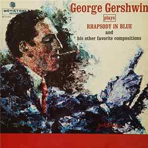 Download George Gershwin - Plays Rhapsody In Blue And His Favorite Compositions