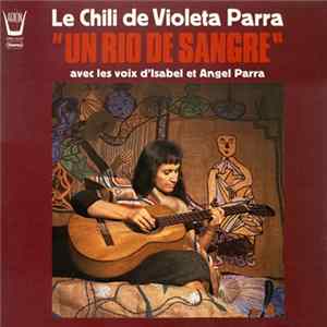 Download Violeta Parra Et Isabel Et Angel Parra - Un Rio De Sangre