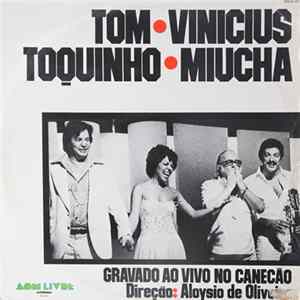 Download Tom - Vinicius - Toquinho - Miucha - Gravado Ao Vivo No Canecão