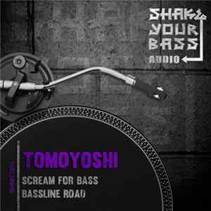 Download Tomoyoshi - Scream For Bass / Bassline Road