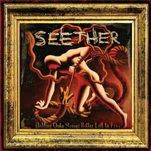Download Seether - Holding Onto Strings Better Left To Fray