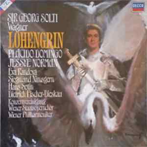 Download Wagner - Sir Georg Solti, Placido Domingo, Jessye Norman, Eva Randová, Siegmund Nimsgern, Hans Sotin, Dietrich Fischer-Dieskau, Konzertvereinigung Wiener Staatsopernchor, Wiener Philharmoniker - Lohengrin