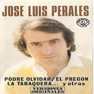 Download Jose Luis Perales - Podre Olvidar / El Pregon / La Tabaquera... Y Otras