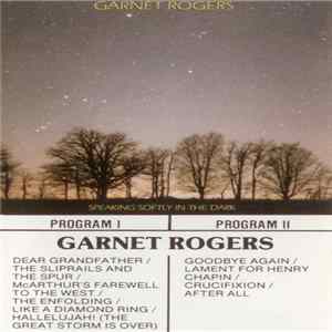 Download Garnet Rogers - Speaking Softly In The Dark