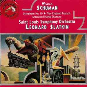 Download William Schuman, Saint Louis Symphony Orchestra, Leonard Slatkin - Symphony No. 10 / New England Triptych / American Festival Overture