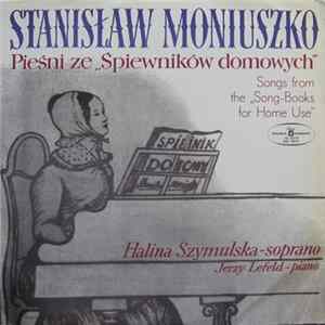 Download Stanisław Moniuszko, Halina Szymulska, Jerzy Lefeld - Pieśni Ze "Śpiewników Domowych"