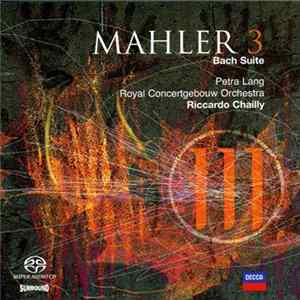 Download Mahler, Petra Lang, Royal Concertgebouw Orchestra, Riccardo Chailly - Symphony No. 3 / Bach Suite