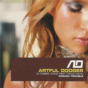 Download Artful Dodger & Robbie Craig Featuring Craig David - Woman Trouble