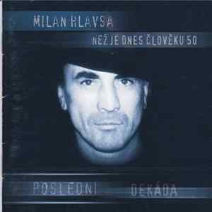 Download Milan Hlavsa - Než Je Dnes Člověku 50 - Poslední Dekáda