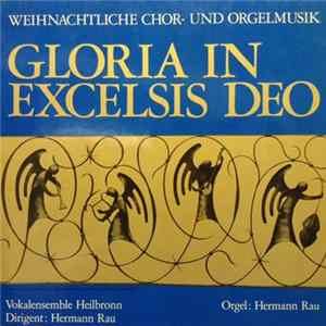 Download Vokalensemble Heilbronn Dirigent: Hermann Rau Orgel: Hermann Rau - Gloria In Excelsis Deo