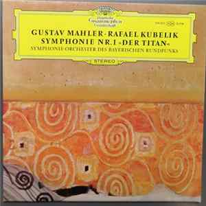 Download Gustav Mahler - Rafael Kubelik, Symphonie-Orchester Des Bayerischen Rundfunks - Symphonie Nr.1 »Der Titan«
