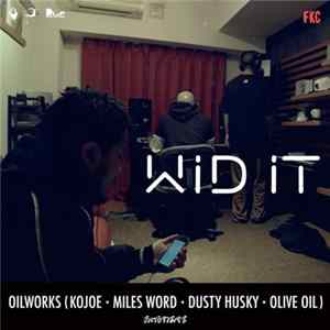 Download Oilworks Feat. Kojoe, Miles Word, Dusty Husky, Olive Oil - Wid It