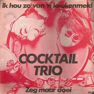 Download Cocktail Trio - Ik Hou Zo Van 'n Keukenmeid
