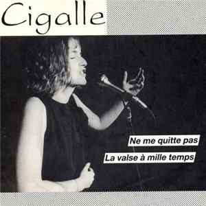 Download Cigalle - Ne Me Quitte Pas / La Valse À Mille Temps