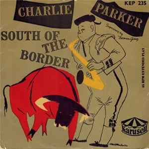 Download Charlie Parker - South Of The Border