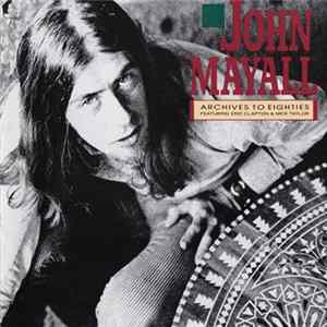 Download John Mayall - Archives To Eighties Featuring Eric Clapton And Mick Taylor