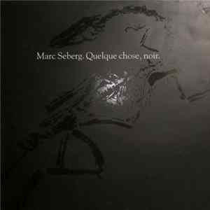 Download Marc Seberg - Quelque Chose, Noir