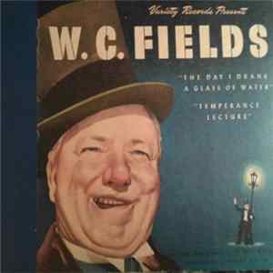 Download W.C. Fields - The Day I Drank A Glass Of Water / Temperance Lecture