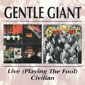 Download Gentle Giant - Live (Playing The Fool) / Civilian