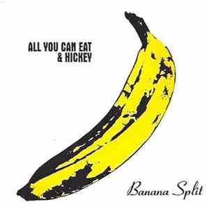 Download All You Can Eat / Hickey - Banana Split