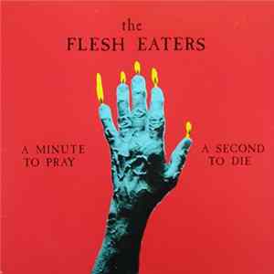 Download The Flesh Eaters - A Minute To Pray A Second To Die