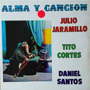 Download Julio Jaramillo, Tito Cortés, Daniel Santos - Alma Y Cancion