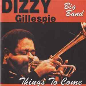 Download Dizzy Gillespie Big Band - Things To Come