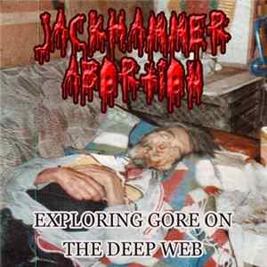 Download Jackhammer Abortion - Exploring Gore On The Deep Web
