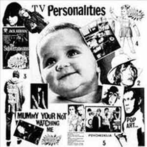 Download Television Personalities - Mummy You're Not Watching Me