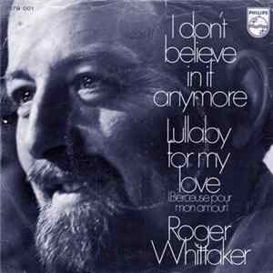 Download Roger Whittaker - I Don't Believe In If Anymore / Lullaby For My Love